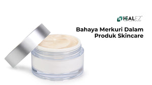 Bahaya Merkuri Dalam Skincare: Racun Senyap Yang Semua Orang Kena Tahu